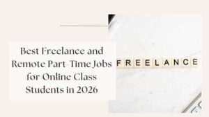 Best Freelance and Remote Part-Time Jobs for Online Class Students in 2026